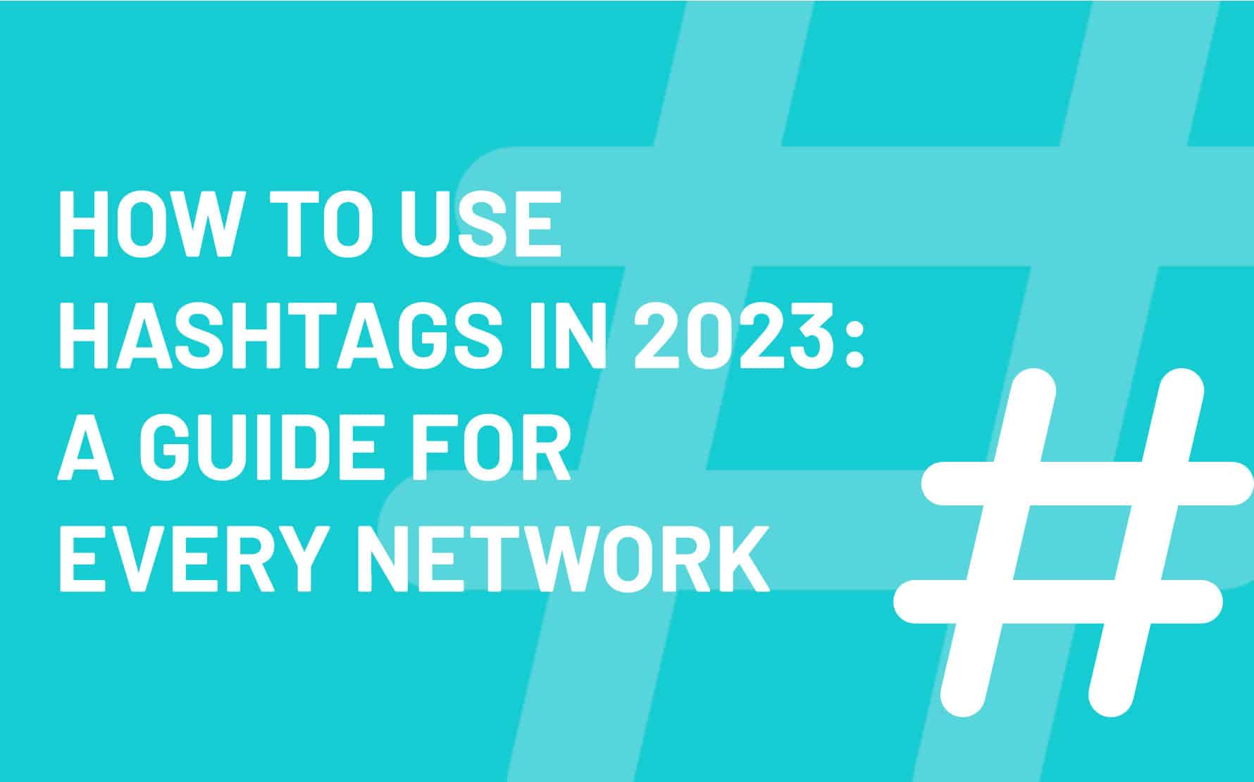 How to use hashtags in 2023 guide featuring bold text on a turquoise background with hashtag symbol, relevant to social media marketing strategies.