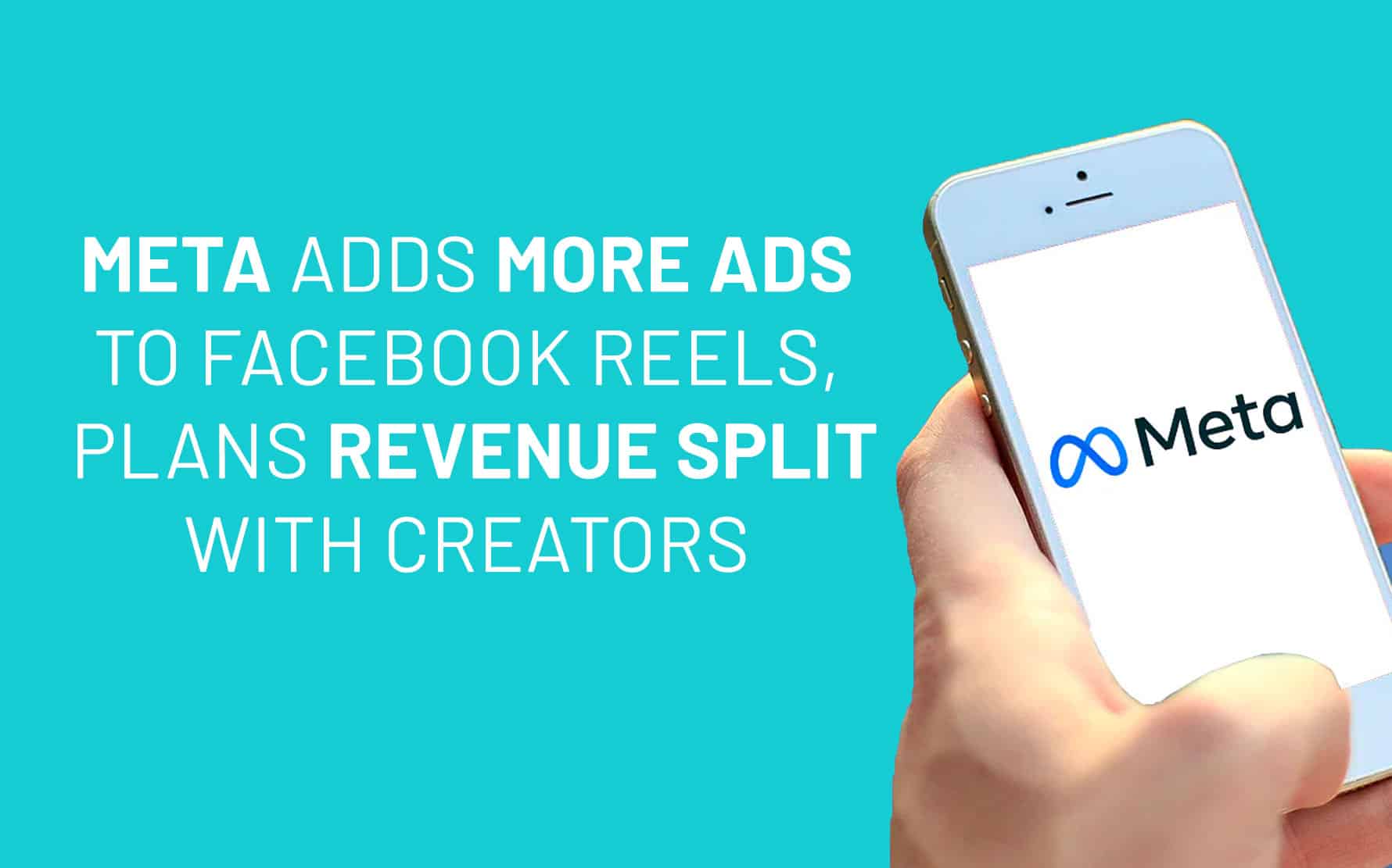 Hand holding smartphone displaying Meta logo and text about more ads and revenue split for Facebook Reels.
