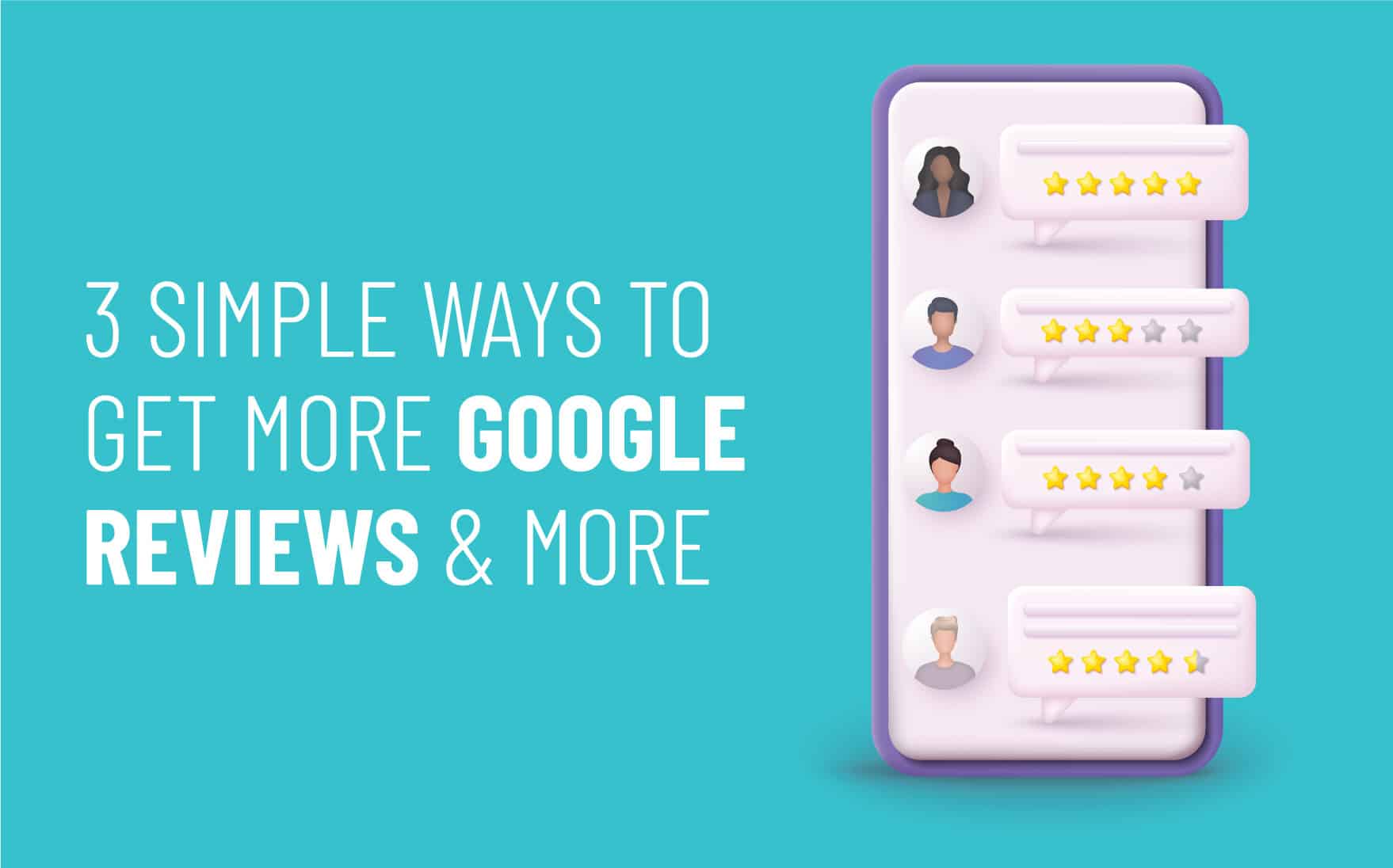 3 simple ways to get more Google reviews, illustrated with user avatars and star ratings on a smartphone interface.