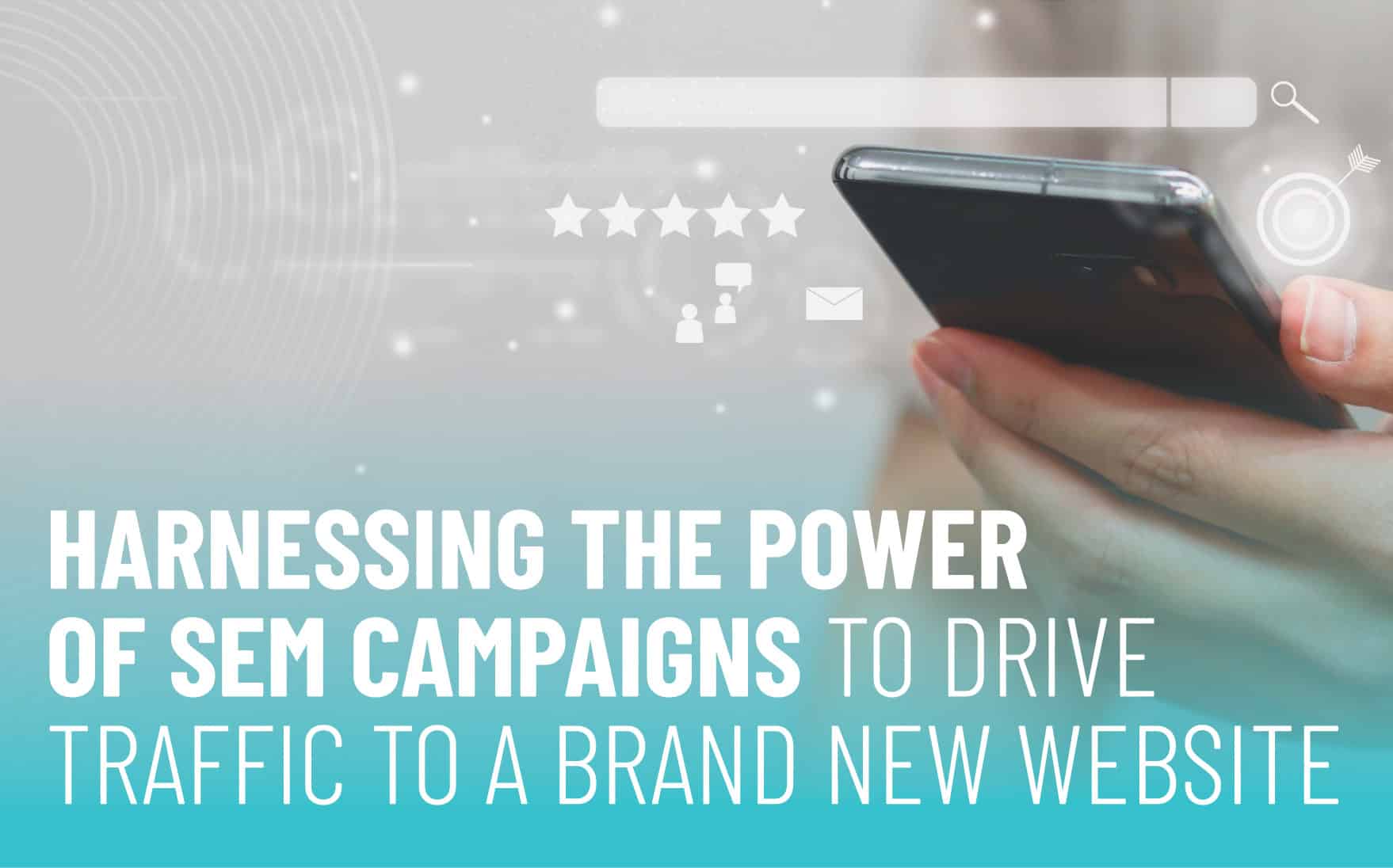 Harnessing the power of SEM campaigns to drive traffic to a brand new website, featuring a smartphone and digital marketing icons.
