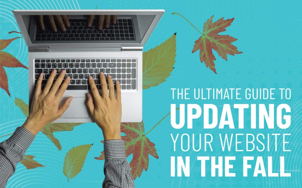 Hands typing on a laptop surrounded by colorful autumn leaves, with text overlay reading "The Ultimate Guide to Updating Your Website in the Fall."