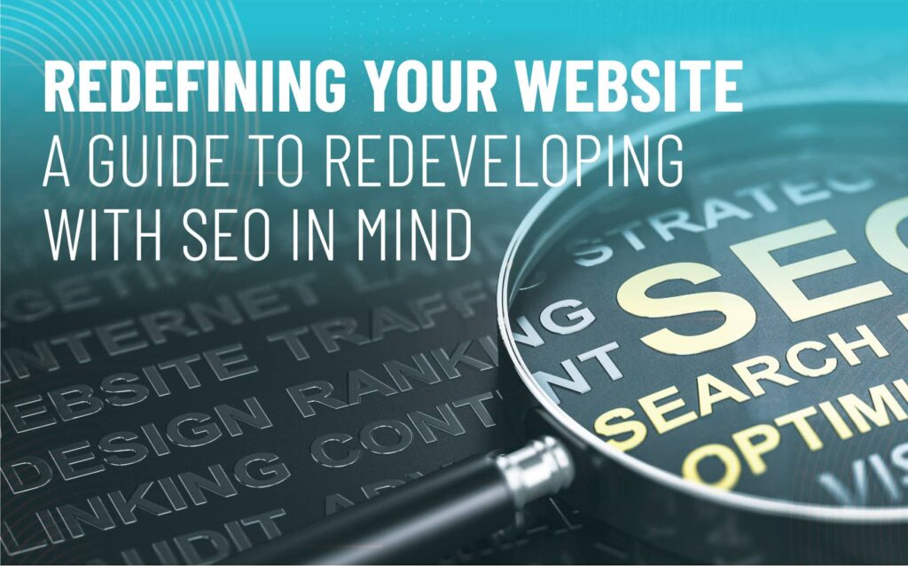Magnifying glass focusing on the text "SEO" and keywords related to website optimization, with the title "Redefining Your Website: A Guide to Redeveloping with SEO in Mind" prominently displayed, emphasizing the importance of SEO strategies for website development.