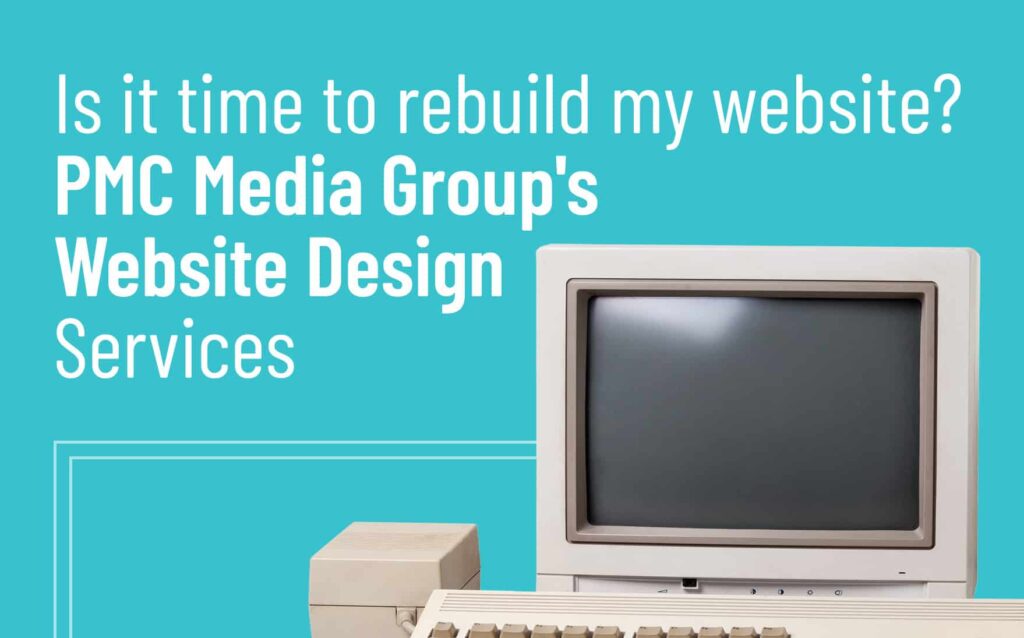 Is it time to rebuild my website? Vintage computer with text promoting PMC Media Group's website design services.